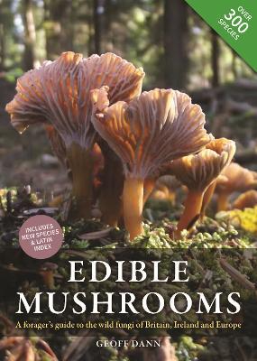 Edible Mushrooms: A forager's guide to the wild fungi of Britain, Ireland and Europe - Geoff Dann - cover