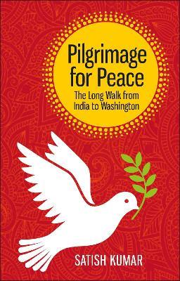 Pilgrimage for Peace: The long walk from India to Washington - Satish Kumar - cover