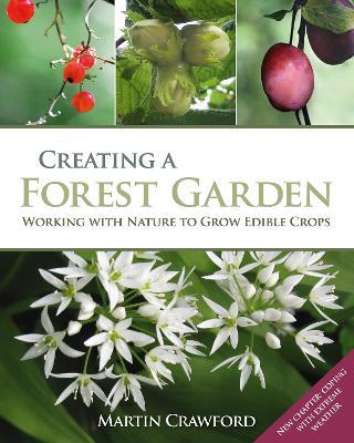 Creating a Forest Garden: Working with Nature to Grow Edible Crops - Martin Crawford - cover