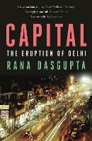 Capital: The Eruption of Delhi - Rana Dasgupta - cover