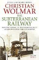 The Subterranean Railway: How the London Underground was Built and How it Changed the City Forever - Christian Wolmar - cover