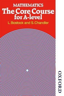 Mathematics - The Core Course for A Level - L Bostock,F S Chandler - cover