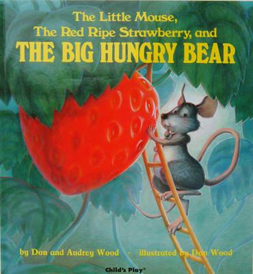 The Little Mouse, the Red Ripe Strawberry, and the Big Hungry Bear - Audrey Wood,Don Wood - cover