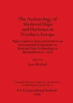 Archaeology of Mediaeval Ships and Harbours in Northern Europe: International Symposium Papers