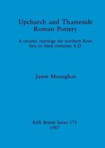 Upchurch and Thameside Roman Pottery: A Ceramic Typology for Northern Kent, First to Third Centuries A.D.