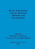 Burial Archaeology: Current research, methods and developments