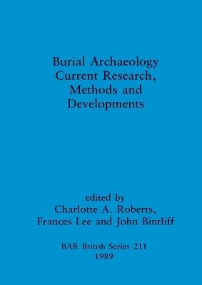 Burial Archaeology: Current research, methods and developments - cover