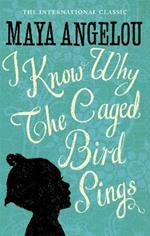 I Know Why The Caged Bird Sings: The internationally bestselling classic