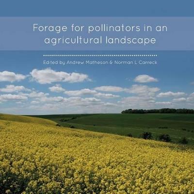 Forage for Pollinators in an Agricultural Landscape - Andrew Matheson,Norman Carreck - cover