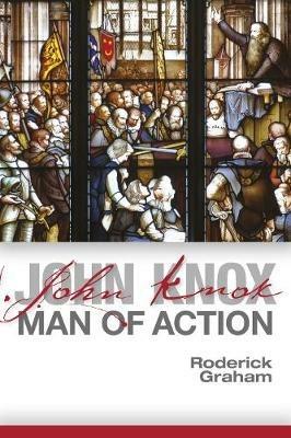 John Knox: Man of Action - Roderick Graham - cover