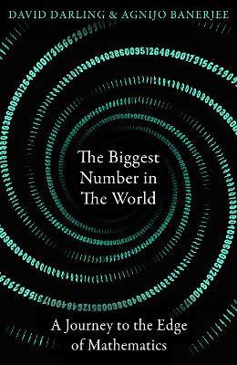 The Biggest Number in the World: A Journey to the Edge of Mathematics - David Darling,Agnijo Banerjee - cover