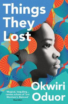 Things They Lost: 'Magical, beguiling... Things They Lost carries echoes of Toni Morrison's Beloved' Guardian - Okwiri Oduor - cover