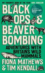 Black Ops and Beaver Bombing: Adventures with Britain's Wild Mammals