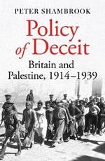 Policy of Deceit: Britain and Palestine, 1914-1939