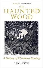 The Haunted Wood: A History of Childhood Reading