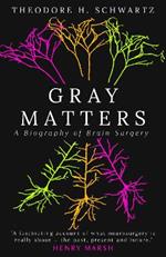 Gray Matters: A Biography of Brain Surgery