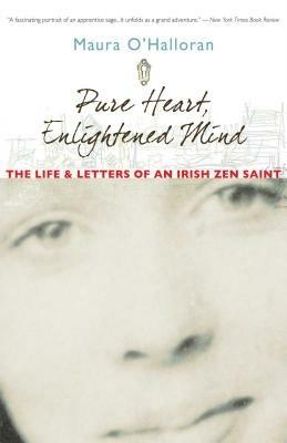 Pure Heart, Enlightened Mind: The Life and Letters of an Irish Zen Saint - Maura O'Halloran - cover