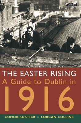 The Easter Rising: A Guide to Dublin in 1916 - Conor Kostick,Lorcan Collins - cover