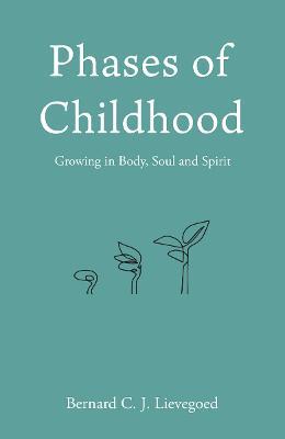 Phases of Childhood: Growing in Body, Soul and Spirit - Bernard C. J. Lievegoed - cover