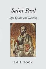 Saint Paul: Life, Epistles and Teaching