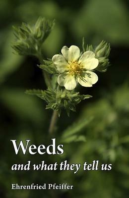 Weeds and What They Tell Us - Ehrenfried E. Pfeiffer - cover