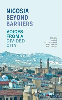Nicosia Beyond Barriers: Voices from a Divided City - cover