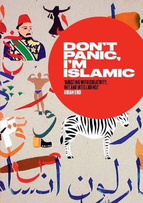Don't Panic, I'm Islamic: How to Stop Worrying and Learn to Love the Alien Next Door - cover