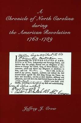 A Chronicle of North Carolina during American Revolution, 1763-1789 - Jeffrey J. Crow - cover