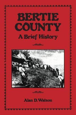 Bertie County: A Brief History - Alan D. Watson - cover