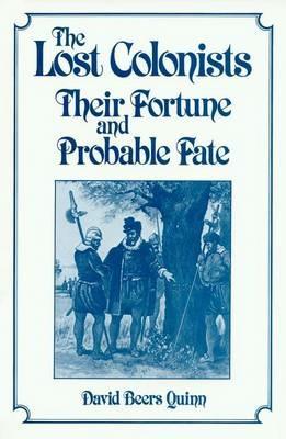 Lost Colonists: Their Fortune and Probable Fate - David B. Quinn - cover