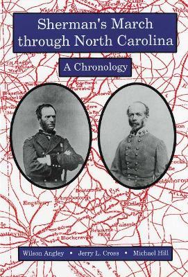 Sherman's March through North Carolina: A Chronology - Wilson Angley,Jerry L. Cross,Michael Hill - cover