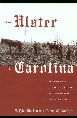From Ulster to Carolina: The Migration of the Scotch-Irish to Southwestern North Carolina - H. Tyler Blethen,Curtis W. Wood - cover