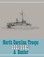 North Carolina Troops, 1861-1865: A Roster, Volume 22: Confederate States Navy, Confederate States Marine Corps, and Charlotte Naval Yard