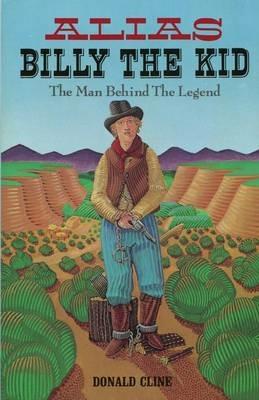 Alias Billy the Kid: The Man Behind The Legend - Donald Cline - cover