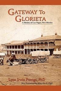 Gateway to Glorieta: A History of Las Vegas, New Mexico - Lynn Irwin Perrigo - cover