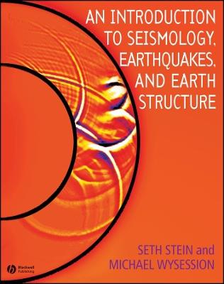 An Introduction to Seismology, Earthquakes, and Earth Structure - Seth Stein,Michael Wysession - cover
