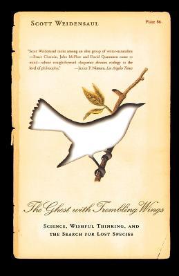 The Ghost with Trembling Wings: Science, Wishful Thinking and the Search for Lost Species - Scott Weidensaul - cover