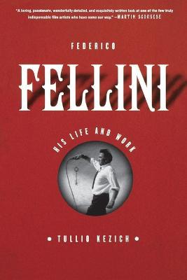 Federico Fellini: His Life and Work - Tullio Kezich - cover