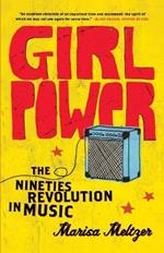 Girl Power: The Nineties Revolution in Music