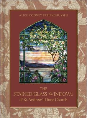 The Stained-Glass Windows of St. Andrew's Dune Church: Southampton, New York - Alice Cooney Frelinghuysen - cover