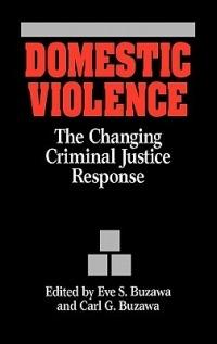 Domestic Violence: The Changing Criminal Justice Response - Eve S. Buzawa,Carl G. Buzawa - cover