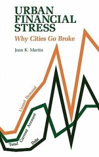 Urban Financial Stress: Why Cities Go Broke - Joan Martin - cover