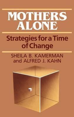 Mothers Alone: Strategies for a Time of Change - Alfred Kahn,Sheila Kamerman - cover