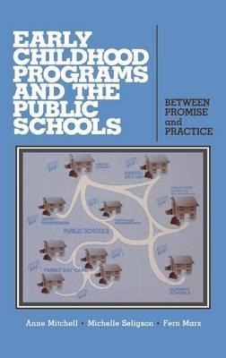 Early Childhood Programs and the Public Schools: Between Promise and Practice - Anne Mitchell,Michelle Seligson,Fern Marx - cover