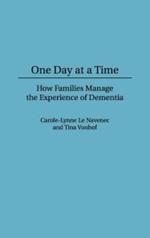 One Day At a Time: How Families Manage the Experience of Dementia