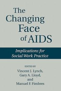 The Changing Face of AIDS: Implications for Social Work Practice - Manuel Fimbres,Gary Lloyd,Vincent Lynch - cover