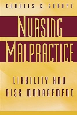 Nursing Malpractice: Liability and Risk Management - Charles C. Sharpe - cover