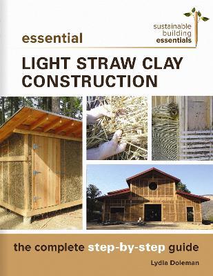 Essential Light Straw Clay Construction: The Complete Step-by-Step Guide - Lydia Doleman - cover