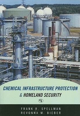 Chemical Infrastructure Protection and Homeland Security - Frank R. Spellman,Revonna M. Bieber - cover