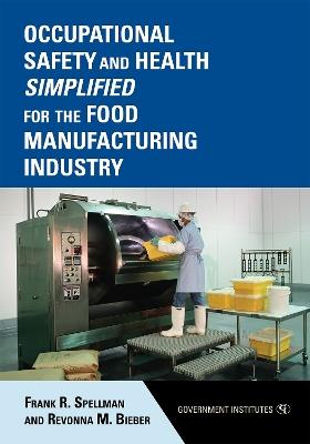 Occupational Safety and Health Simplified for the Food Manufacturing Industry - Frank R. Spellman,Revonna M. Bieber - cover